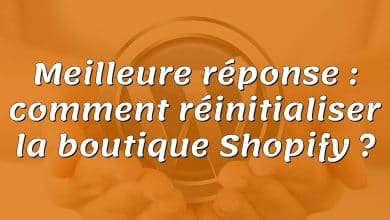 Meilleure réponse : comment réinitialiser la boutique Shopify ?